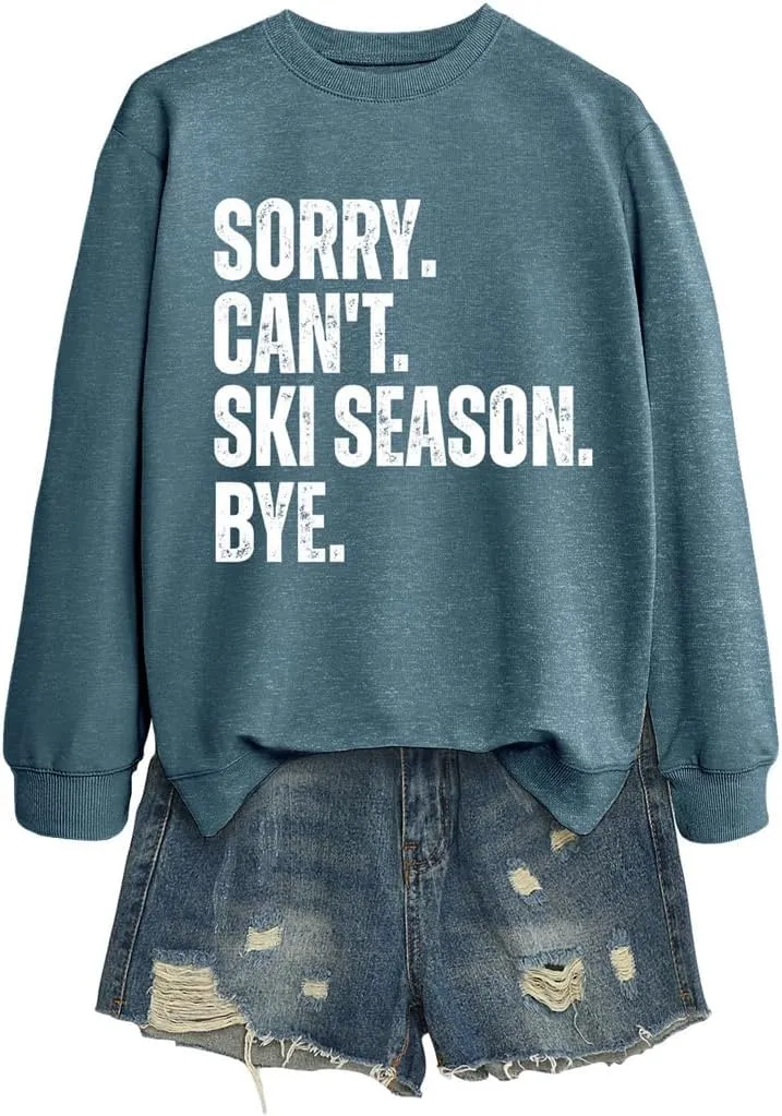 Sorry Can't Ski Season Bye Sweatshirt, Funny Ski Lover Shirt Women Winter Sports Sweater Skiing Trip Pullover Tops
