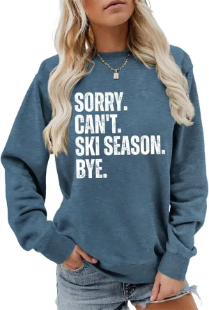 Sorry Can't Ski Season Bye Sweatshirt, Funny Ski Lover Shirt Women Winter Sports Sweater Skiing Trip Pullover Tops
