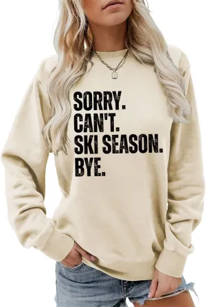 Sorry Can't Ski Season Bye Sweatshirt, Funny Ski Lover Shirt Women Winter Sports Sweater Skiing Trip Pullover Tops