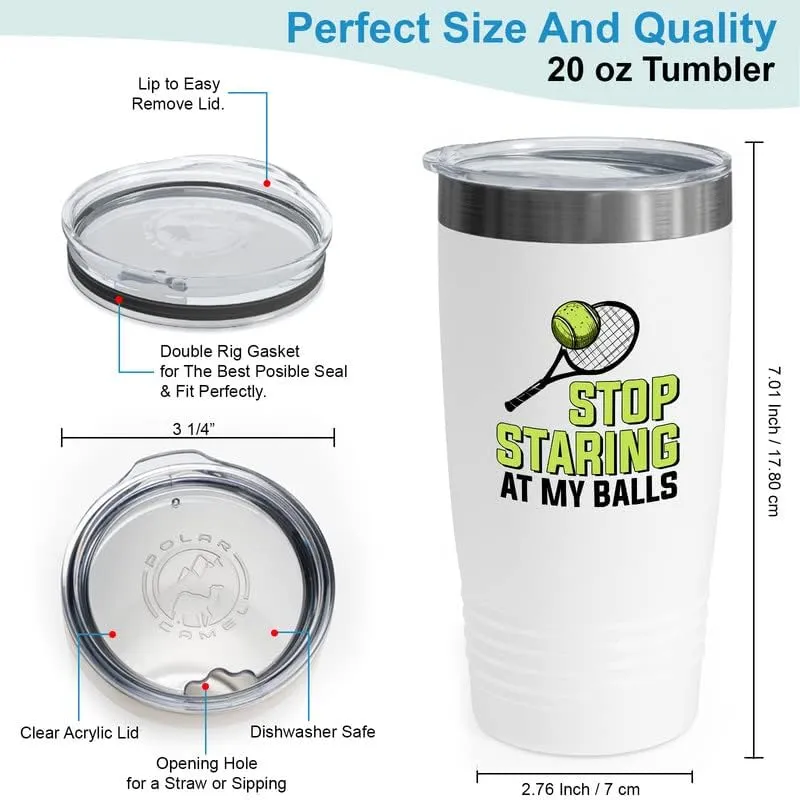 Tennis White Viking Tumbler 20oz - Stop Staring At My Balls - Funny Sport Player Hobby Athlete Coaching Racket Net Spirit Score Board Game