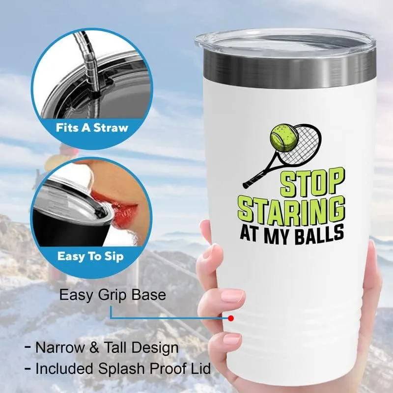 Tennis White Viking Tumbler 20oz - Stop Staring At My Balls - Funny Sport Player Hobby Athlete Coaching Racket Net Spirit Score Board Game
