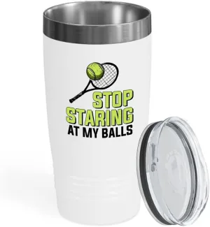 Tennis White Viking Tumbler 20oz - Stop Staring At My Balls - Funny Sport Player Hobby Athlete Coaching Racket Net Spirit Score Board Game